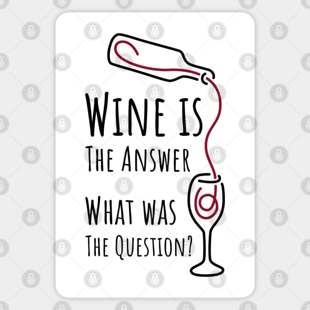 Wine is The Answer What was The Question? - 1 Sticker by NeverDrewBefore